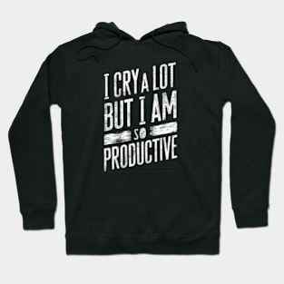 "I Cry A Lot But I Am So Productive" Resilience Hoodie